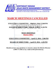 MARCH MEETINGS CANCELLED EXECUTIVE COMMITTEE – March 8, 2016 – 5:00 PM BOARD OF DIRECTORS – March. 8, 2016 – 6:30 PM NEXT MEETINGS District Office EXECUTIVE COMMITTEE – April 12, 2016 – 5:00 PM