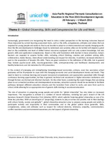 Asia-Pacific Regional Thematic Consultation on Education in the Post-2015 Development Agenda 28 February – 1 March 2013 Bangkok, Thailand  Theme 3 – Global Citizenship, Skills and Competencies for Life and Work