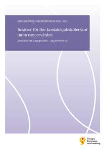 INSATSER INOM CANCERSTRATEGIN 2010 – 2012  Insatser för fler kontaktsjuksköterskor inom cancervården ÄNNU BÄTTRE CANCERVÅRD – DELRAPPORT 8