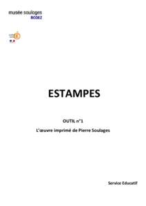 ESTAMPES OUTIL n°1 L’œuvre imprimé de Pierre Soulages Service Educatif