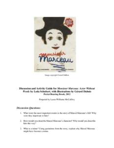 Image copyright Gerard DuBois  Discussion and Activity Guide for Monsieur Marceau: Actor Without Words by Leda Schubert, with illustrations by Gérard Dubois Porter/Roaring Brook, 2012 Prepared by Laura Williams McCaffre