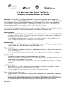 2014 Washington State Healthy Youth Survey Facts about Depressive Feelings and Suicide Background: Every two years the Washington State Healthy Youth Survey (HYS) provides data for state and local prevention planning. In