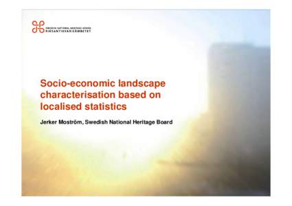 Socio-economic landscape characterisation based on localised statistics Jerker Moström, Swedish National Heritage Board  Identification and assessment