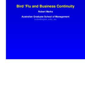 Bird ’Flu and Business Continuity Robert Marks Australian Graduate School of Management   >