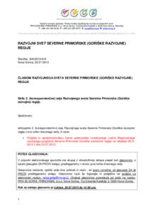 Nosilna razvojna agencija / Status nosilca spodbujanja razvoja na regionalni ravni: RRA SEVERNE PRIMORSKE d.o.o. Nova Gorica, Trg Edvarda Kardelja 3, 5000 Nova Gorica, Slovenija T: +[removed]82, F: +[removed]