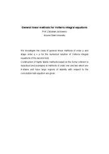 General linear methods for Volterra integral equations Prof. Zdzislaw Jackiewicz Arizona State University We investigate the class of general linear methods of order p and stage order q = p for the numerical solution of 