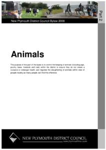 Animals The purpose of this part of the bylaw is to control the keeping of animals (including pigs, poultry, bees, livestock and cats) within the district to ensure they do not create a nuisance or endanger health; and r
