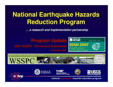 National Earthquake Hazards Reduction Program … a research and implementation partnership Program Update 2007 WSSPC - ICC Annual Conference