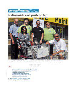 Nationwide cart push on tap  Kevin Pidduck (from left), Marissa Bejer, Colton Archambault, Steve Farrington and Donna Foubert, all of Cloverdale Paint, sh ow