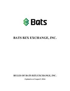 BATS BZX EXCHANGE, INC.  RULES OF BATS BZX EXCHANGE, INC. (Updated as of August 5, 2016)  TABLE OF CONTENTS