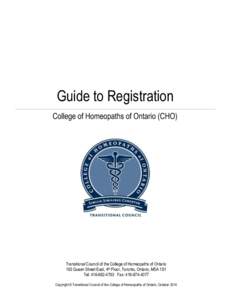 Guide to Registration College of Homeopaths of Ontario (CHO) Transitional Council of the College of Homeopaths of Ontario 163 Queen Street East, 4th Floor, Toronto, Ontario, M5A 1S1 Tel: [removed]Fax: [removed]