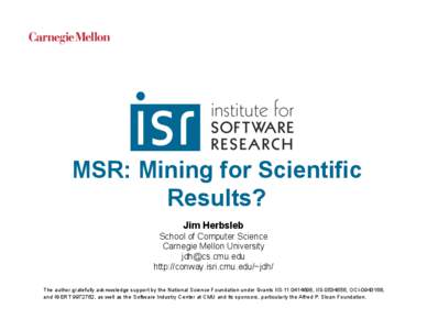 MSR: Mining for Scientific Results? Jim Herbsleb School of Computer Science Carnegie Mellon University [removed]