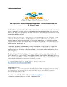 For Immediate Release  Sea Bright Rising Announces Residential Rebuilding Program in Partnership with St. Bernard Project  Sea Bright Rising will partner with St. Bernard Project, a national disaster recovery nonprofit o