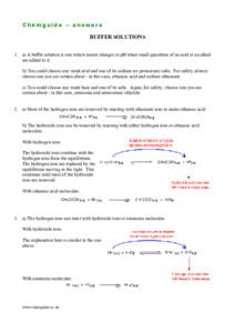 Chemguide – answers BUFFER SOLUTIONS 1. a) A buffer solution is one which resists changes in pH when small quantities of an acid or an alkali are added to it. b) You could choose any weak acid and one of its sodium (or