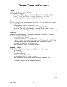 Phrases, Clauses, and Sentences Phrase A phrase is a group of words working together. Some examples of phrases are: in the office -- This is a prepositional phrase. (The meeting will be in the office.) pick up -- This is