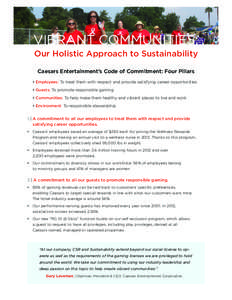VIBRANT COMMUNITIES: Our Holistic Approach to Sustainability Caesars Entertainment’s Code of Commitment: Four Pillars • Employees: To treat them with respect and provide satisfying career opportunities
