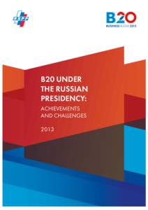 B20 UNDER THE RUSSIAN PRESIDENCY: ACHIEVEMENTS AND CHALLENGES 2013
