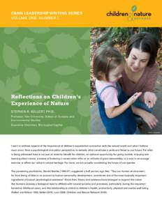 C&NN Leadership Writing Series Volume one: Number 2 Reflections on Children’s Experience of Nature Stephen R. Kellert, Ph.D.