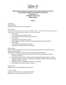 GEA Geothermal Energy Technology and International Development Forum Ronald Reagan Building and International Trade Center Washington, DC Wednesday, May 4, 2011 9:00am-5:00pm Agenda