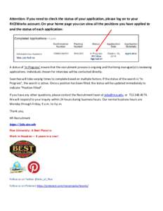 Attention: if you need to check the status of your application, please log on to your RICEWorks account. On your home page you can view all the positions you have applied to and the status of each application: A status o