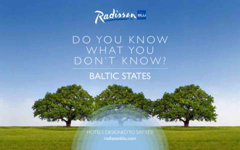 D O YO U K N O W W H AT YO U DON’T KNOW? BALTIC STATES  HOTELS DESIGNED TO SAY YES!