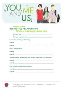 Sports clubs RESPECTFUL RELATIONSHIPS Whole of organisation action plan Name of club: ___________________________________________ Name of key contact: _____________________________________ Curriculum, teaching and learni