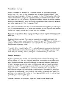 Know before you buy When I purchased my second ATV, I found the game to be more challenging the second time than it was the first. Knowledge was not power, it was confusion. There are lots of things to consider. What are