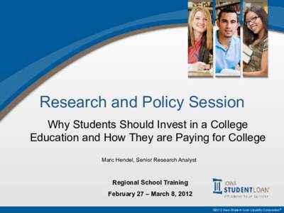 Research and Policy Session Why Students Should Invest in a College Education and How They are Paying for College Marc Hendel, Senior Research Analyst  Regional School Training