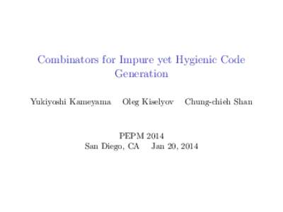 Combinators for Impure yet Hygienic Code Generation Yukiyoshi Kameyama Oleg Kiselyov