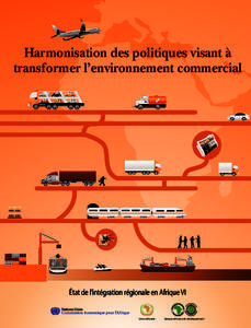 Harmonisation des politiques visant à transformer l’environnement commercial État de l’intégration régionale en Afrique VI Union africaine