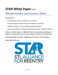 STAR White Paper 2011 Offender Reentry and Substance Abuse Prepared by: • Chris Deason, Center for Women in Transition • Cynthia Hygrade, Missouri Board of Probation and Parole • Madeline Adams, St. Louis Healthy M