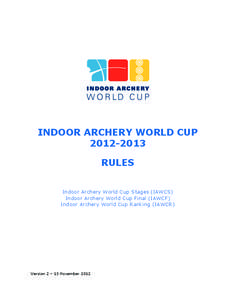 INDOOR ARCHERY WORLD CUP[removed]RULES Indoor Archery World Cup Stages (IAWCS) Indoor Archery World Cup Final (IAWCF) Indoor Archery World Cup Ranking (IAWCR)