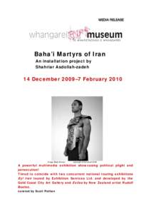 MEDIA RELEASE  Baha’i Martyrs of Iran An installation project by Shahriar Asdollah-zadeh