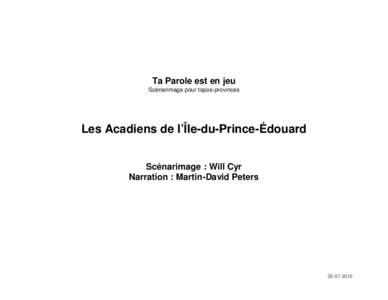 Ta Parole est en jeu Scénarimage pour topos-provinces Les Acadiens de l’Île-du-Prince-Édouard Scénarimage : Will Cyr Narration : Martin-David Peters