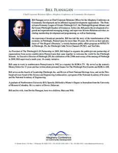 Bill Flanagan  Chief Corporate Relations Officer, Allegheny Conference on Community Development Bill Flanagan serves as Chief Corporate Relations Officer for the Allegheny Conference on Community Development and its affi