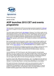 PRESS RELEASE January 19, 2015 AOP launches 2015 CET and events programme The Association of Optometrists (AOP) has launched its extensive programme of CET and