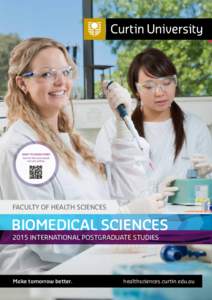 FACULTY OF HEALTH SCIENCES  BIOMEDICAL SCIENCES 2015 INTERNATIONAL POSTGRADUATE STUDIES  Make tomorrow better.