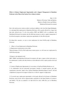 Efforts to Enhance Employment Opportunities and to Support Management in Fukushima Prefecture in the Wake of the Nuclear Power Station Accident May 23, 2011 Ministry of Economy, Trade and Industry, Ministry of Health, La