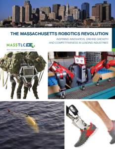The Massachusetts Robotics Revolution Inspiring innovation, driving growth and competitiveness in leading industries Acknowledgements The Mass Technology Leadership Council is grateful for the leadership and support tha