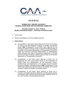 AGENDA CONNECTICUT AIRPORT AUTHORITY FINANCE, OPERATIONS AND GOVERNANCE COMMITTEE Thursday, October 17, 2013, 10:30 am Bradley International Airport – Third Floor Conference Room