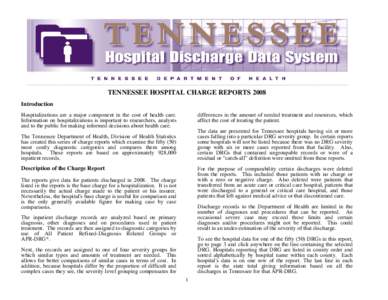 TENNESSEE HOSPITAL CHARGE REPORTS 2008 Introduction differences in the amount of needed treatment and resources, which affect the cost of treating the patient.  Hospitalizations are a major component in the cost of healt