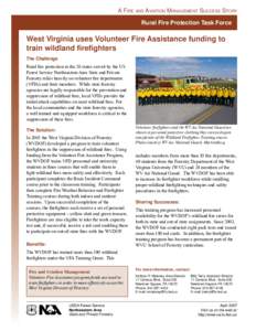 A FIRE aND AVIaTION MaNaGEmENT SUCCEss STORY Rural Fire Protection Task Force West Virginia uses Volunteer Fire Assistance funding to train wildland firefighters The Challenge