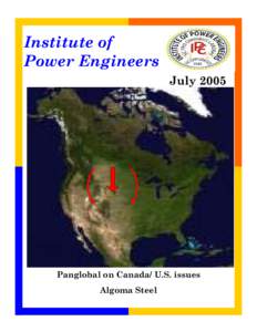 Institute of Power Engineers July 2005 Panglobal on Canada/ U.S. issues Algoma Steel