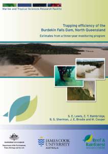 The trapping efficiency of the Burdekin Falls Dam, North Queensland Estimates from a three-year monitoring program Stephen E. Lewis1, Zoë T. Bainbridge1, Bradford S. Sherman2, Jon E. Brodie1 and Michelle Cooper3