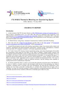 ITU WSIS Thematic Meeting on Countering Spam CICG, Geneva, 7–9 July 2004 CHAIRMAN’S REPORT Introduction 1. At the invitation of the ITU Secretary-General, an ITU WSIS thematic meeting on Countering Spam was