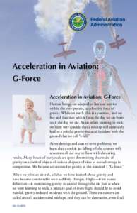 Acceleration in Aviation: G-Force Acceleration in Aviation: G-Force Human beings are adapted to live and survive within the ever-present, accelerative force of gravity. While on earth, this is a constant, and we