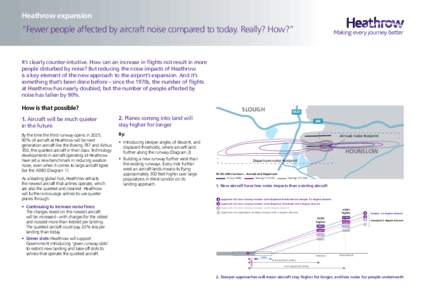 Heathrow expansion  “Fewer people affected by aircraft noise compared to today. Really? How?” It’s clearly counter-intuitive. How can an increase in flights not result in more people disturbed by noise? But reducin