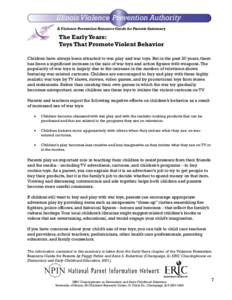 Illinois Violence Prevention Authority A Violence Prevention Resource Guide for Parents Summary The Early Years: Toys That Promote Violent Behavior Children have always been attracted to war play and war toys. But in the