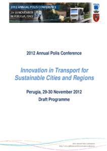 2012 Annual Polis Conference  Innovation in Transport for Sustainable Cities and Regions Perugia, 29-30 November 2012 Draft Programme