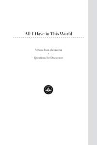 All I Have in This World  A Note from the Author * Questions for Discussion